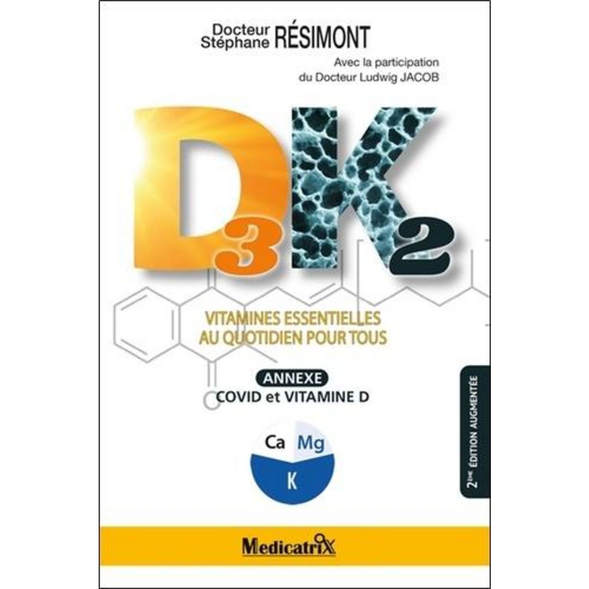 D3K2. VITAMINES ESSENTIELLES AU QUOTIDIEN POUR TOUS, 2E EDITION REVUE ET AUGMENTEE, Résimont Stéphane