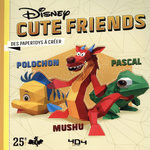 CUTE FRIENDS PASCAL, POLOCHON & MUSHU. DES PAPERTOYS A CREER, Disney