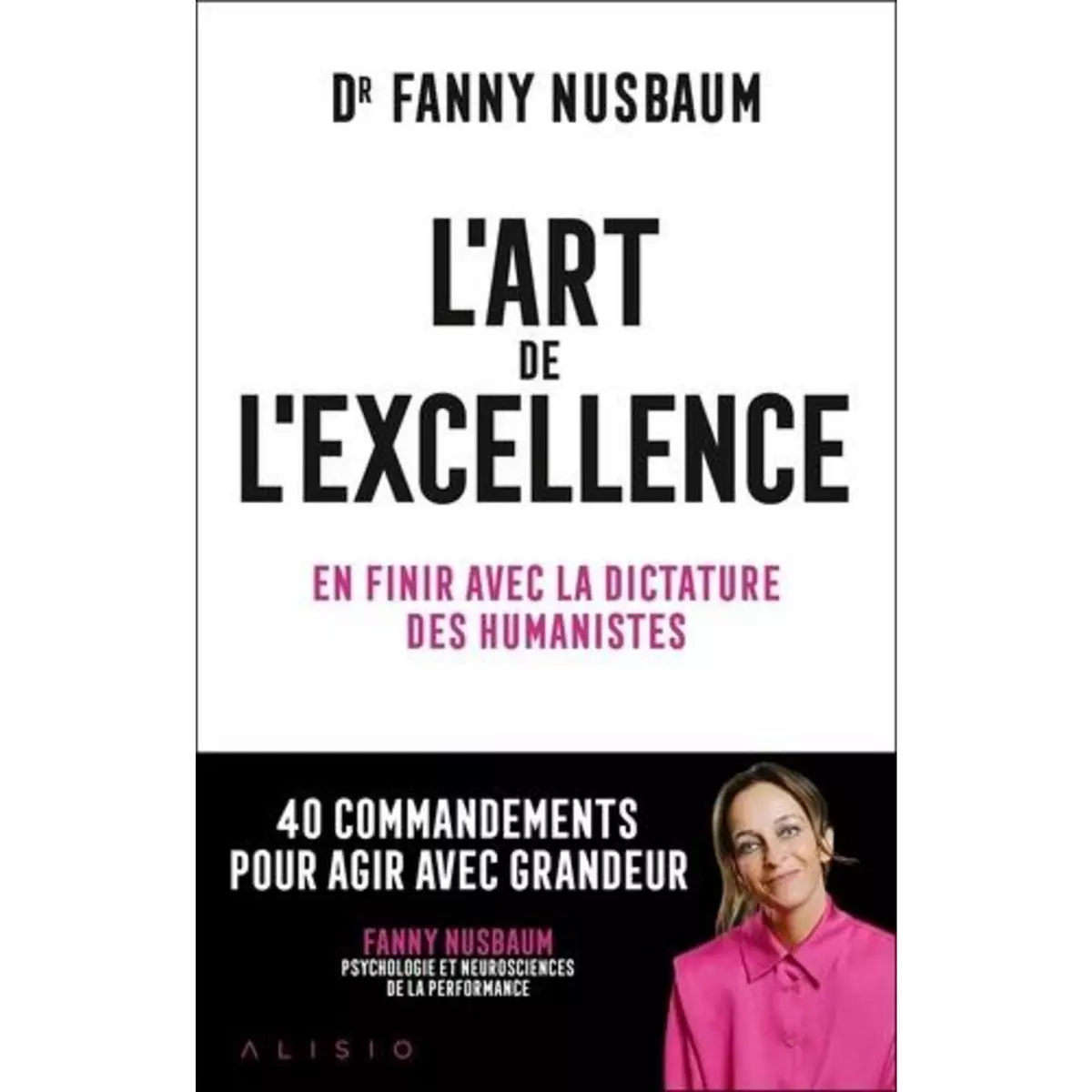  L'ART DE L'EXCELLENCE. EN FINIR AVEC LA DICTATURE DES HUMANISTES, Nusbaum Fanny