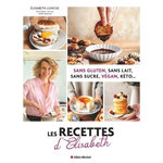 LES RECETTES D'ELISABETH. SANS GLUTEN, SANS LAIT, SANS SUCRE, VEGAN, KETO..., Loncke Elisabeth