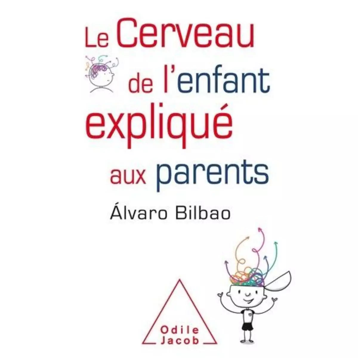 LE CERVEAU DE L'ENFANT EXPLIQUE AUX PARENTS, Bilbao Alvaro