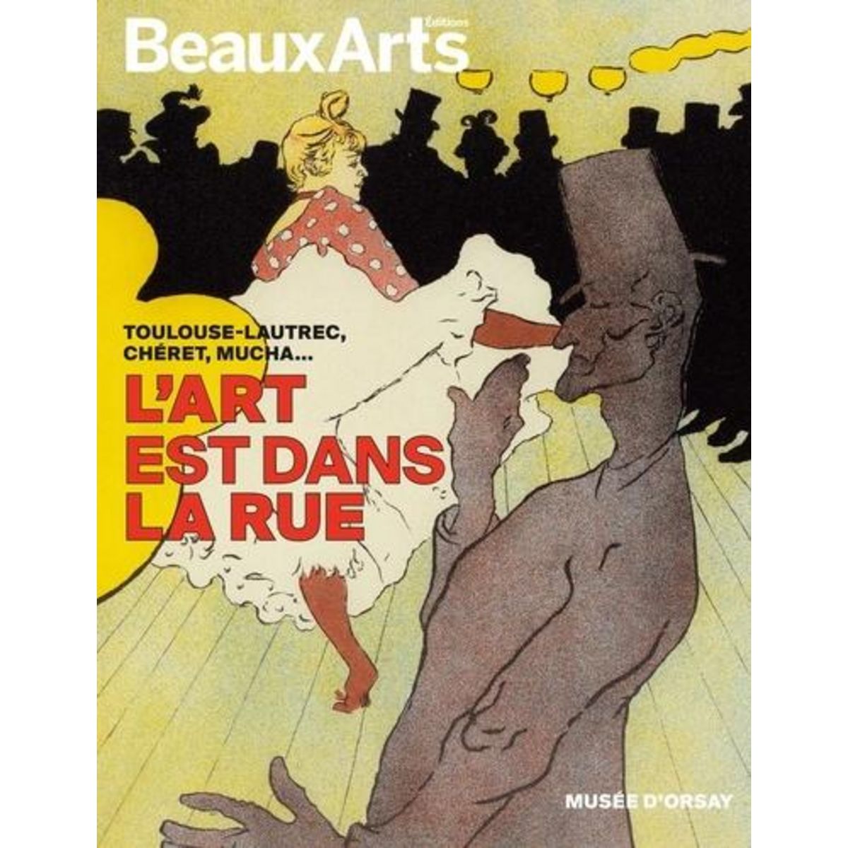 L'ART EST DANS LA RUE. TOULOUSE-LAUTREC, CHERET, MUCHA..., Aubenas Sylvie