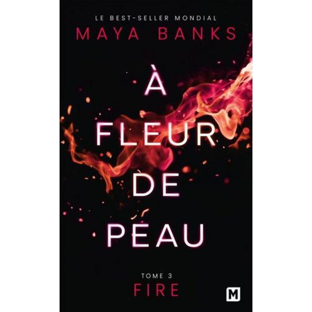 A FLEUR DE PEAU TOME 3 : FIRE, Banks Maya