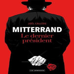 MITTERRAND. LE DERNIER PRESIDENT, Callède Joël