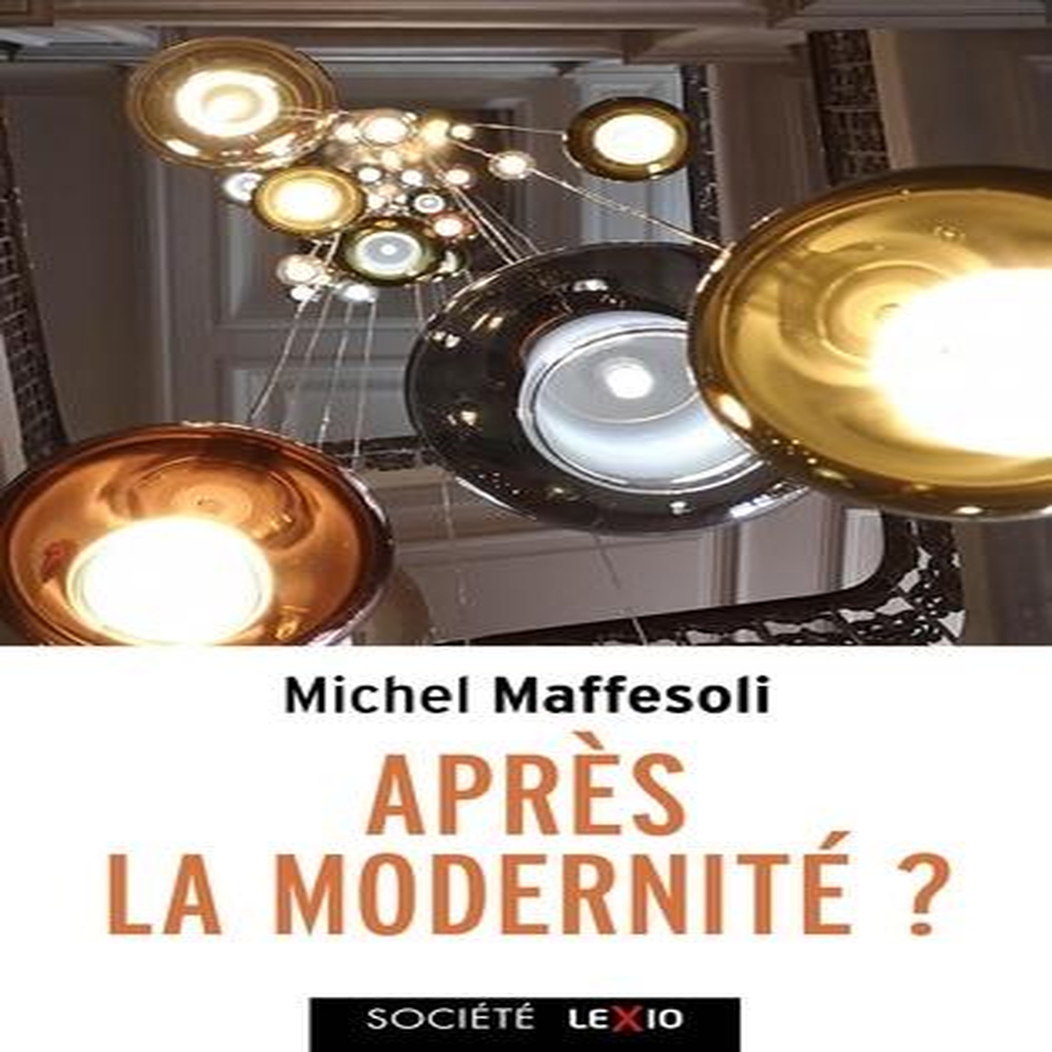APRES LA MODERNITE ?, Maffesoli Michel