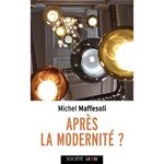 APRES LA MODERNITE ?, Maffesoli Michel