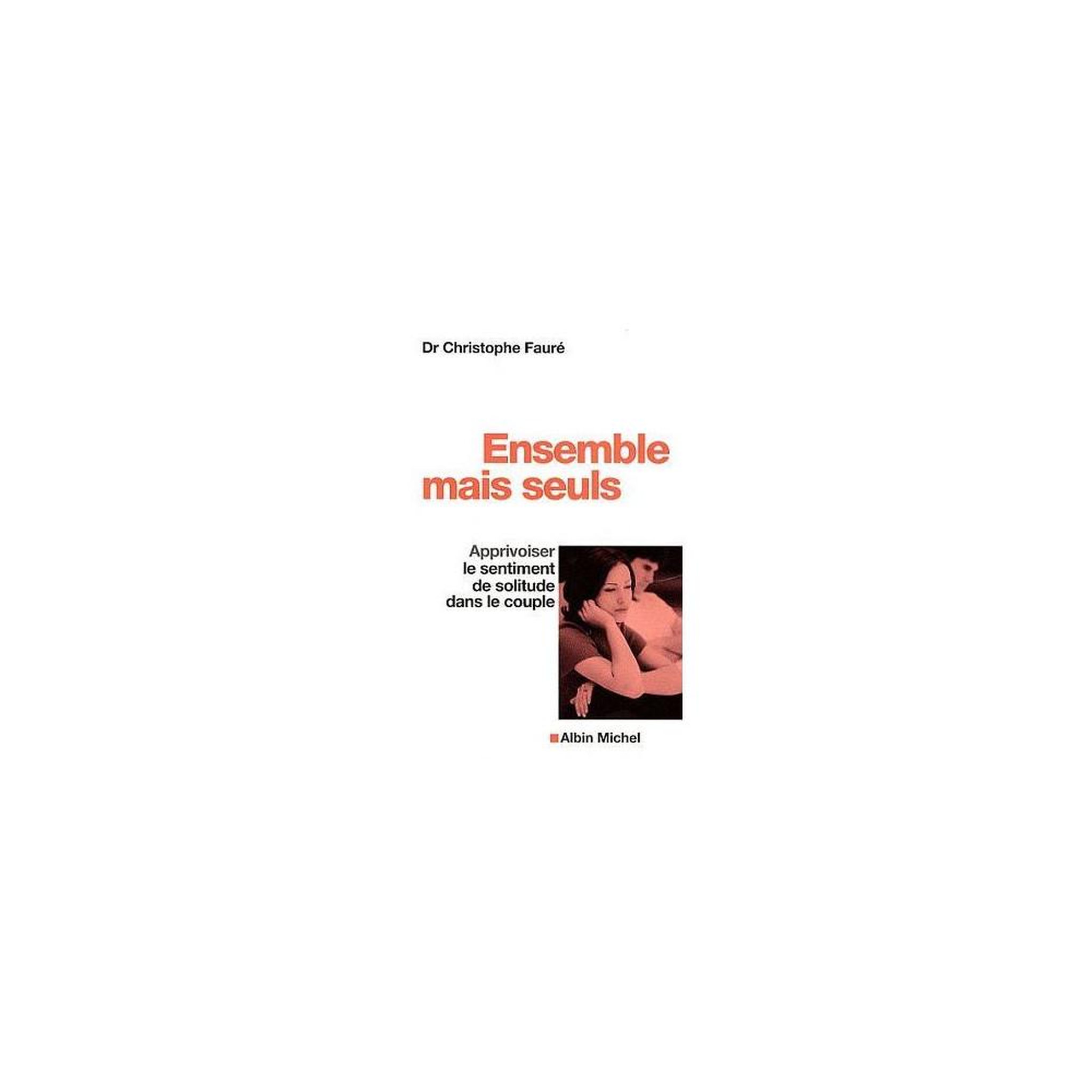 Livre broché en français Dr Christophe Fauré : Ensemble mais seuls, apprivoiser la solitude dans le couple