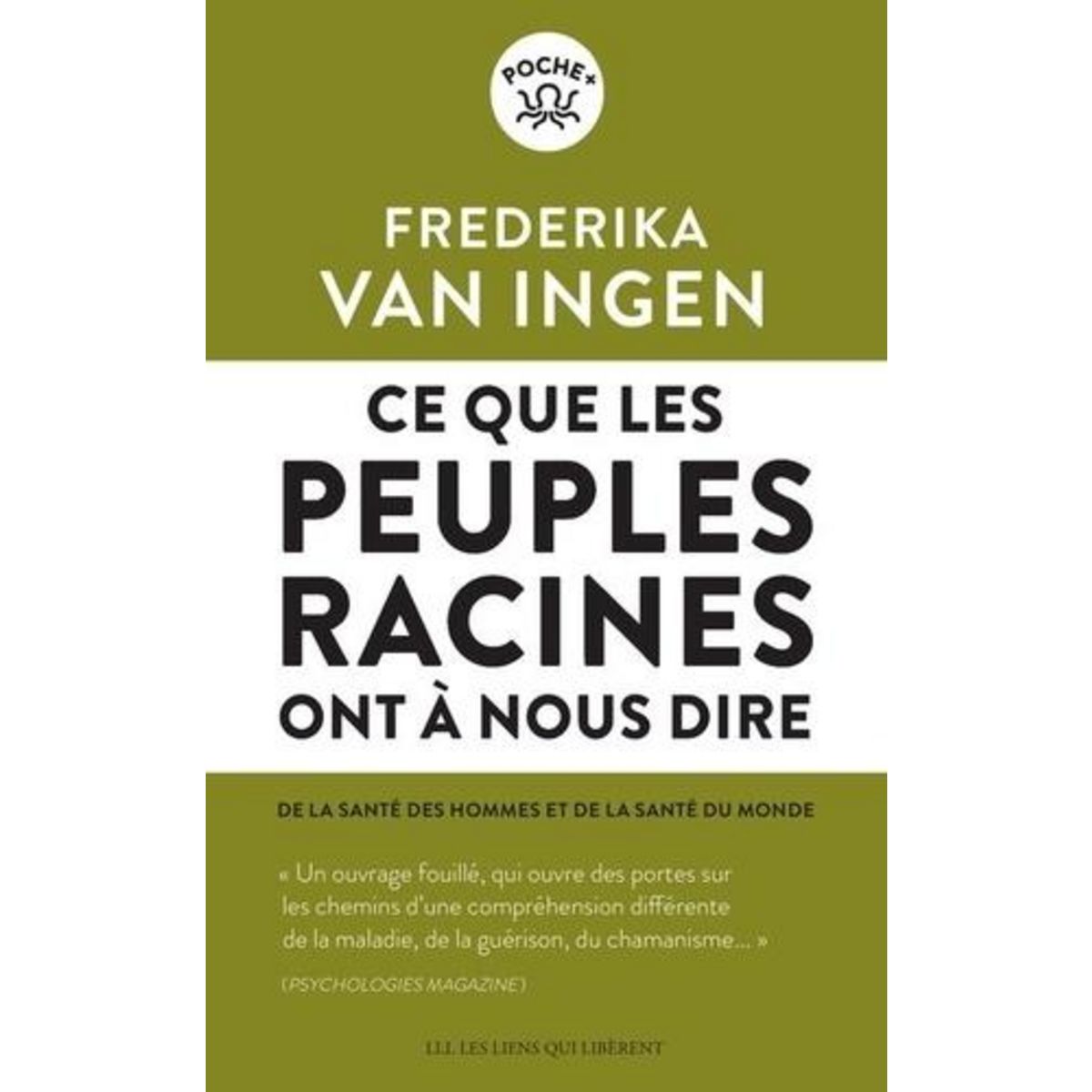 CE QUE LES PEUPLES RACINES ONT A NOUS DIRE. DE LA SANTE DES HOMMES ET DE LA SANTE DU MONDE, Van Ingen Frederika
