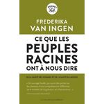 CE QUE LES PEUPLES RACINES ONT A NOUS DIRE. DE LA SANTE DES HOMMES ET DE LA SANTE DU MONDE, Van Ingen Frederika