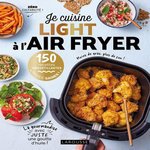 JE CUISINE LIGHT A L'AIR FRYER. 150 RECETTES CROUSTILLANTES HYPER SAINES, Dubois Pauline