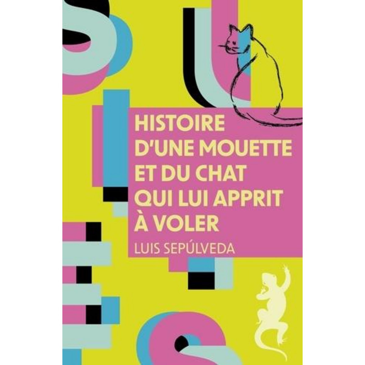 HISTOIRE D'UNE MOUETTE ET DU CHAT QUI LUI APPRIT A VOLER, Sepúlveda Luis