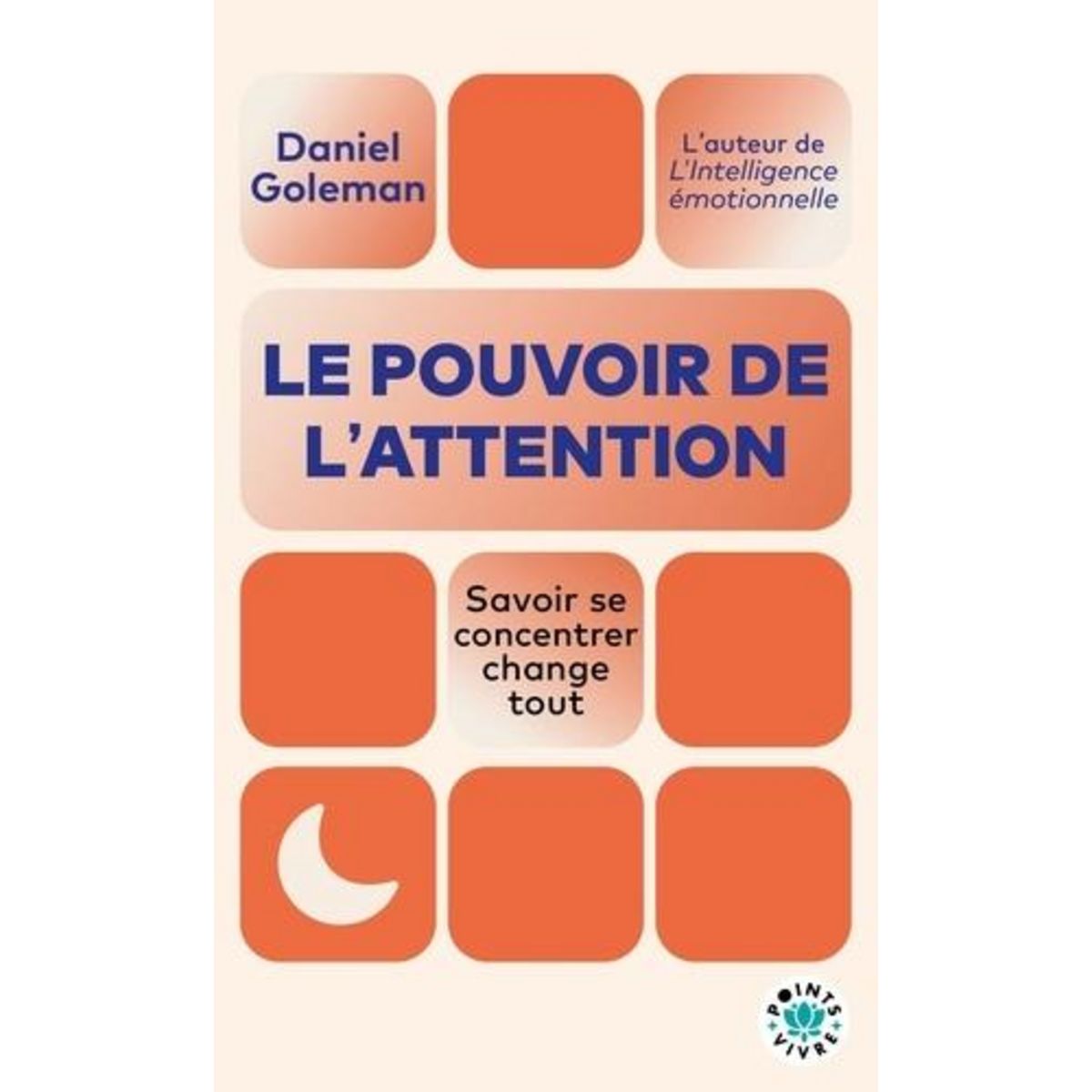 LE POUVOIR DE L'ATTENTION. SAVOIR SE CONCENTRER CHANGE TOUT, Goleman Daniel