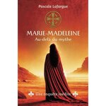 MARIE-MADELEINE, AU-DELA DU MYTHE. UNE ENQUETE INEDITE, Lafargue Pascale