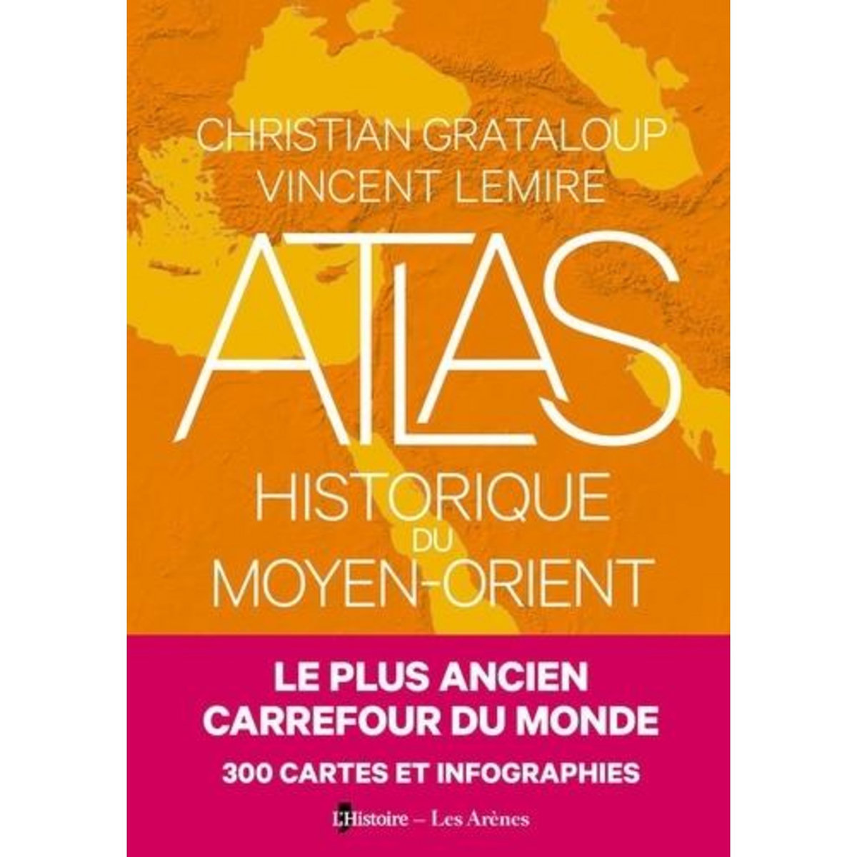 ATLAS HISTORIQUE DU MOYEN ORIENT, Grataloup Christian