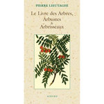 LE LIVRE DES ARBRES, ARBUSTES ET ARBRISSEAUX. EDITION REVUE ET AUGMENTEE, Lieutaghi Pierre