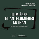 LUMIERES ET ANTI-LUMIERES EN IRAN. UN SIECLE DE LUTTES POLITIQUES, Roza Stéphanie