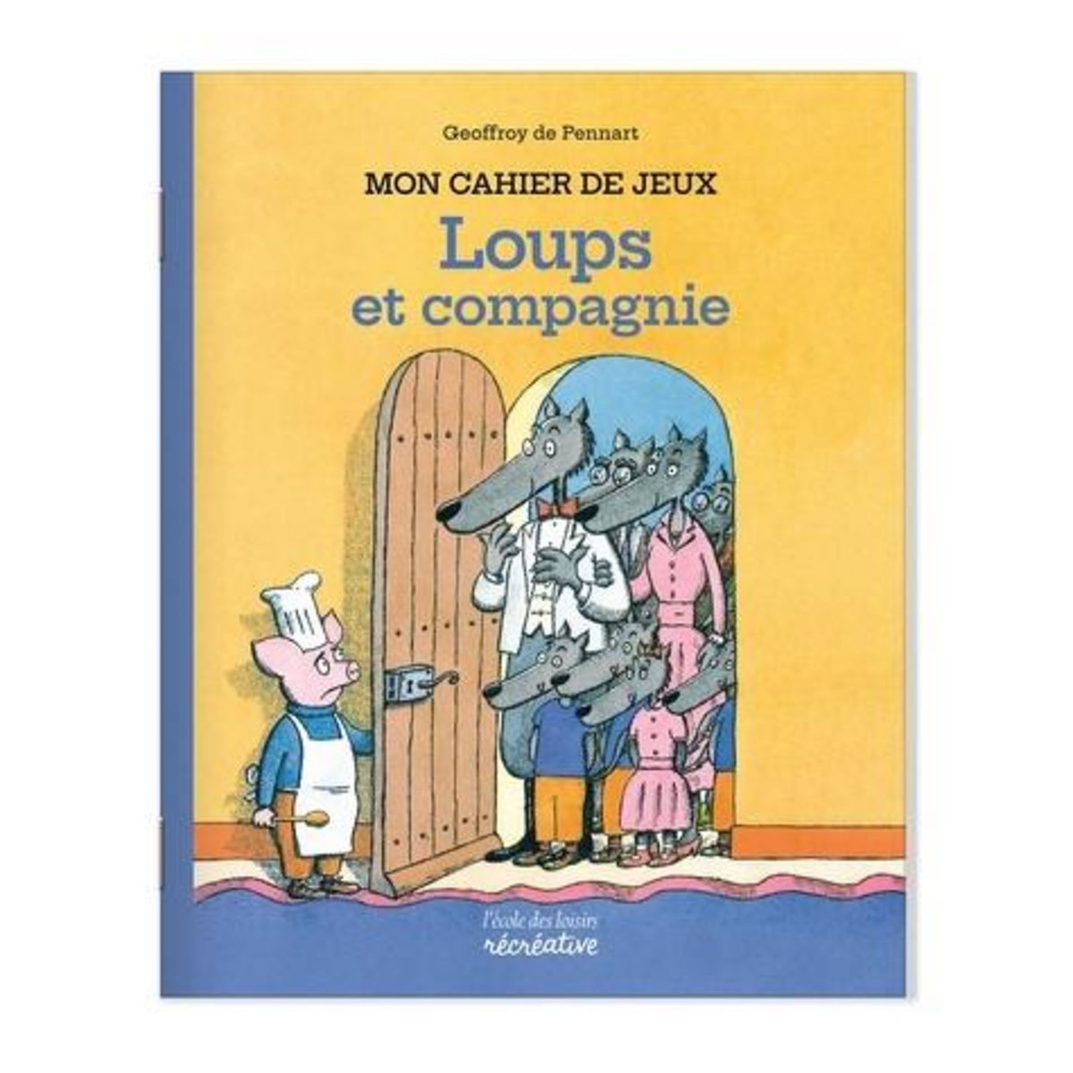MON CAHIER DE JEUX LOUPS ET COMPAGNIE. LE LOUP EST REVENU !, Pennart Geoffroy de