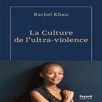 LA CULTURE DE L'ULTRA-VIOLENCE, Kahn Rachel