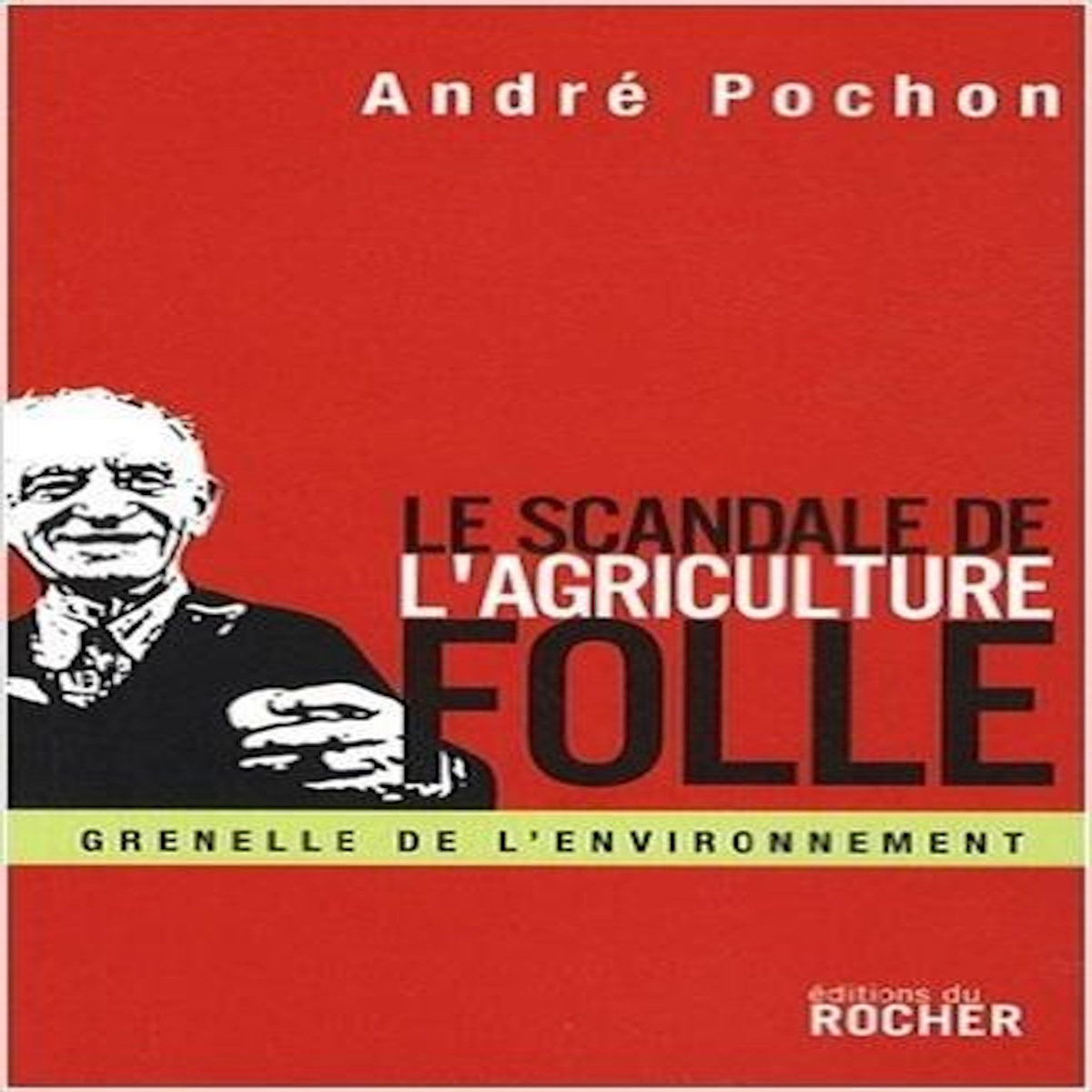 LE SCANDALE DE L'AGRICULTURE FOLLE. RECONSTRUIRE LA POLITIQUE AGRICOLE EUROPEENNE, Pochon André