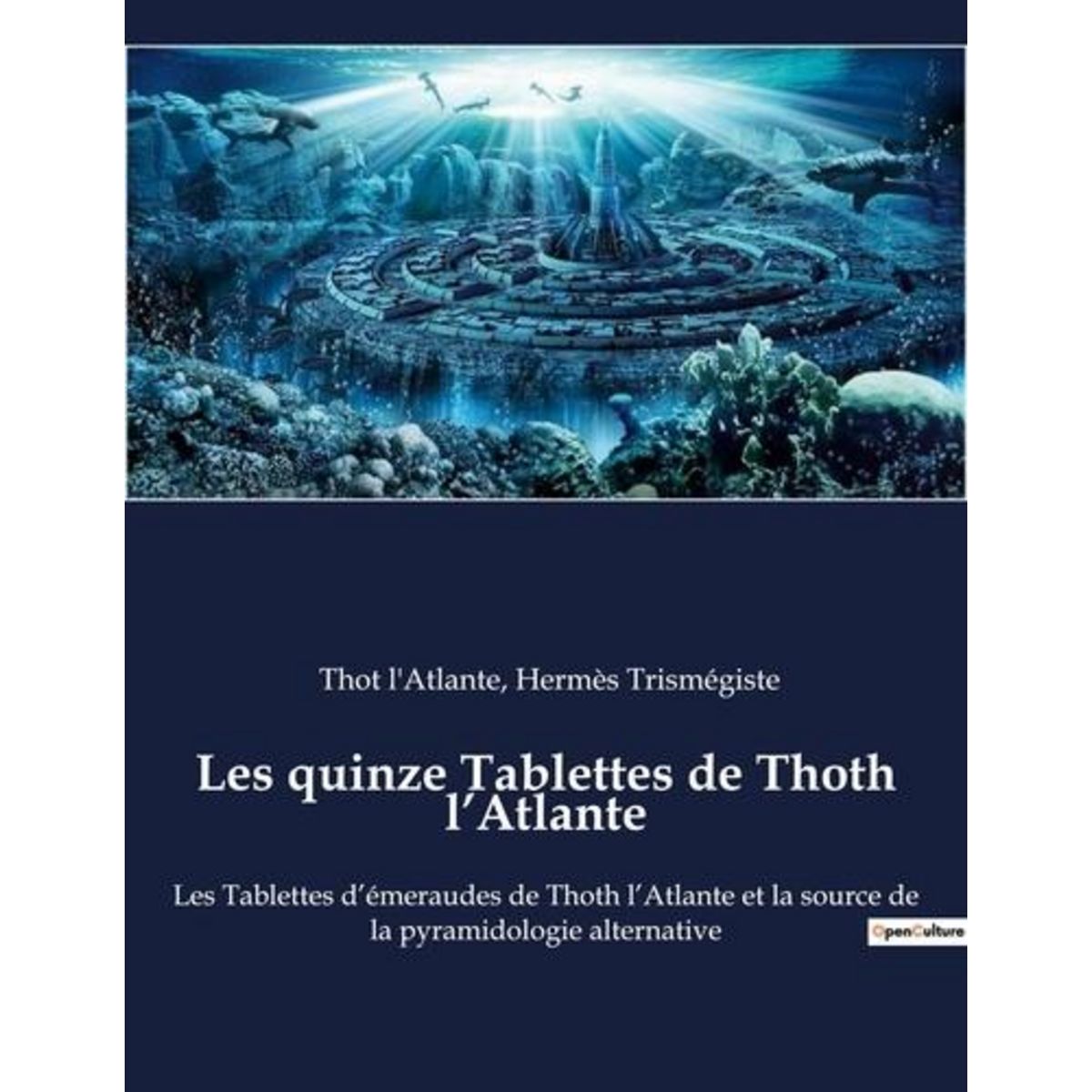 LES QUINZE TABLETTES DE THOTH L'ATLANTE. LES TABLETTES D'EMERAUDES DE THOTH L'ATLANTE ET LA SOURCE DE LA PYRAMIDOLOGIE ALTERNATIVE, Trismégiste Hermès