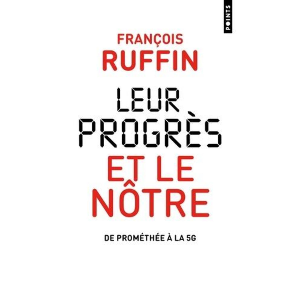 LEUR PROGRES ET LE NOTRE. DE PROMETHEE A LA 5G, Ruffin François