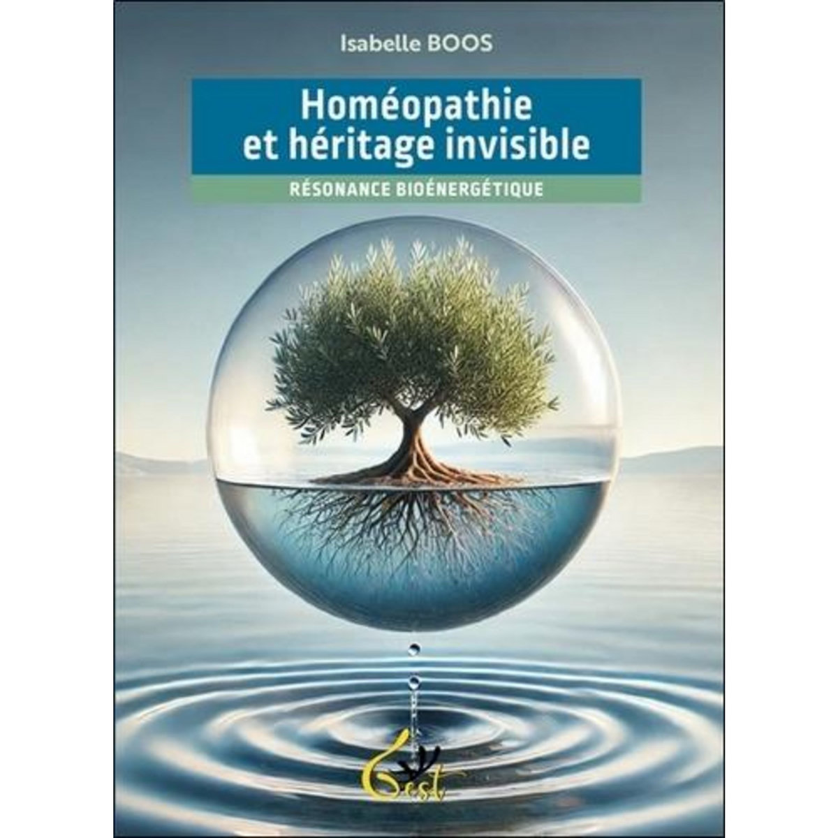 HOMEOPATHIE ET HERITAGE INVISIBLE. RESONANCE BIOENERGETIQUE, Boos Isabelle