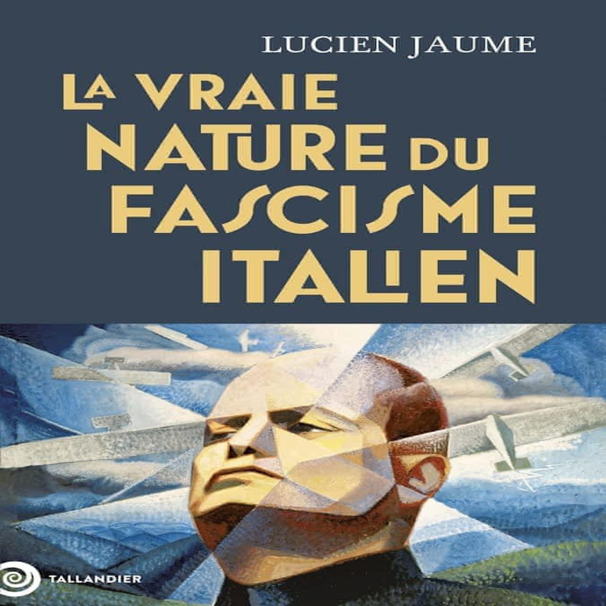 LA VRAIE NATURE DU FASCISME ITALIEN. LA REVOLUTION CULTURELLE DE MUSSOLINI, Jaume Lucien