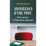 ANTISECHES D'UNE PROF. POUR SURVIVRE A L'EDUCATION NATIONALE, Roque Ophélie