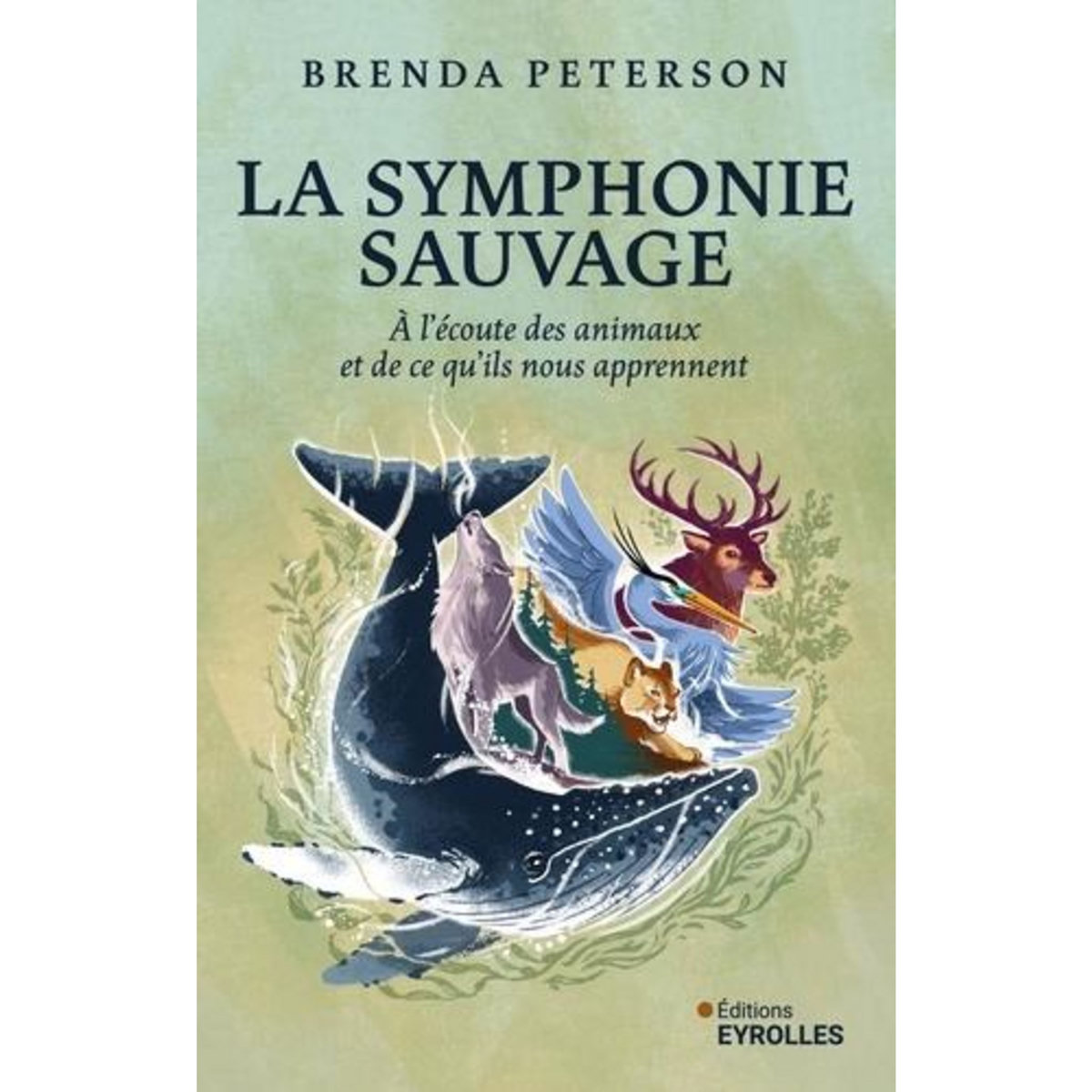 LA SYMPHONIE SAUVAGE. A L'ECOUTE DES ANIMAUX ET DE CE QU'ILS NOUS APPRENNENT, Peterson Brenda