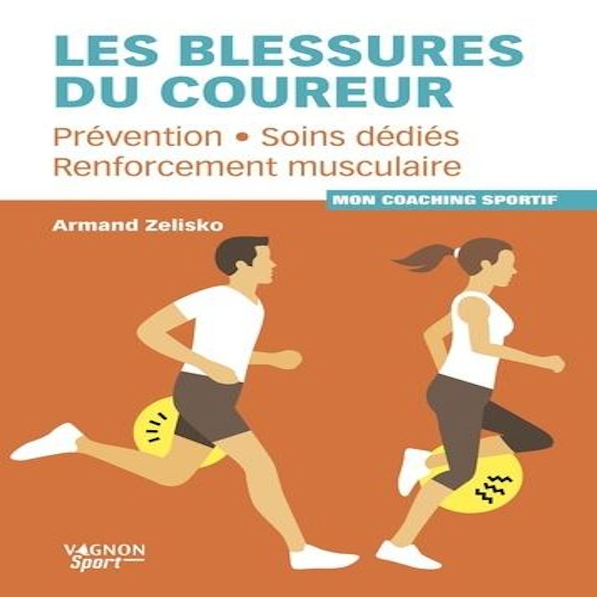 LES BLESSURES DU COUREUR. PREVENTION, SOINS DEDIES, RENFORCEMENT MUSCULAIRE, Zelisko Armand