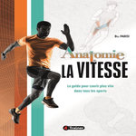 ANATOMIE DE LA VITESSE. LE GUIDE BASE SUR LA SCIENCE POUR LA VITESSE, L'AGILITE ET LE CHANGEMENT DE DIRECTION, Parisi Bill