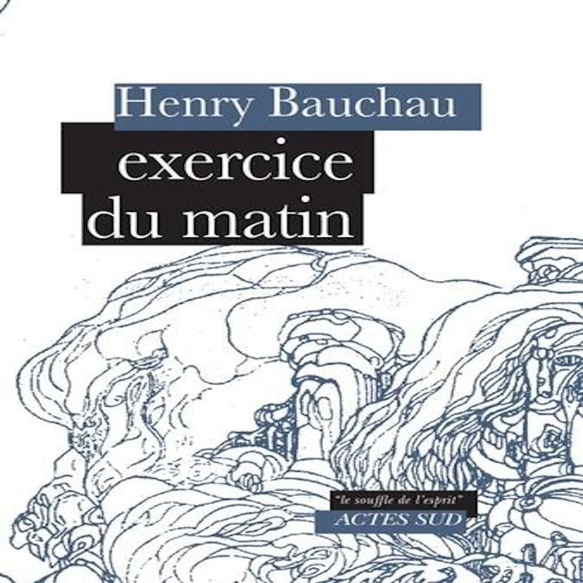 EXERCICE DU MATIN, Bauchau Henry