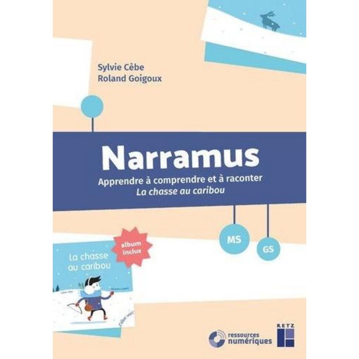 NARRAMUS MS-GS. APPRENDRE A COMPRENDRE ET A RACONTER LA CHASSE AU CARIBOU (ALBUM INCLUS), Cèbe Sylvie