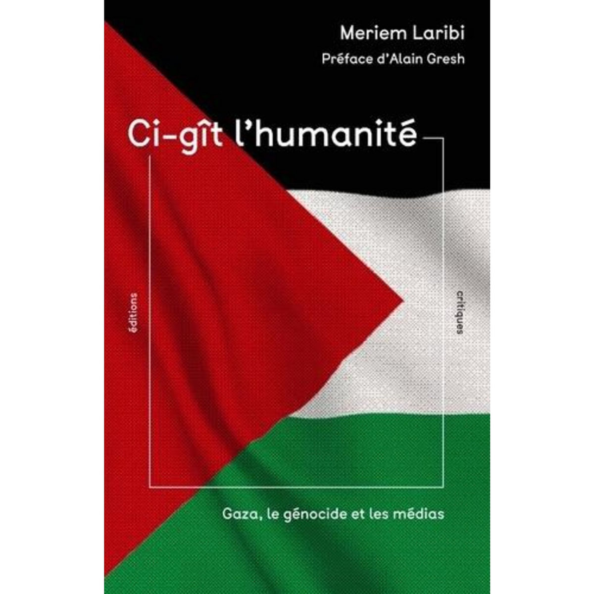 CI-GIT L'HUMANITE. GAZA, LE GENOCIDE ET LES MEDIAS, Laribi Meriem
