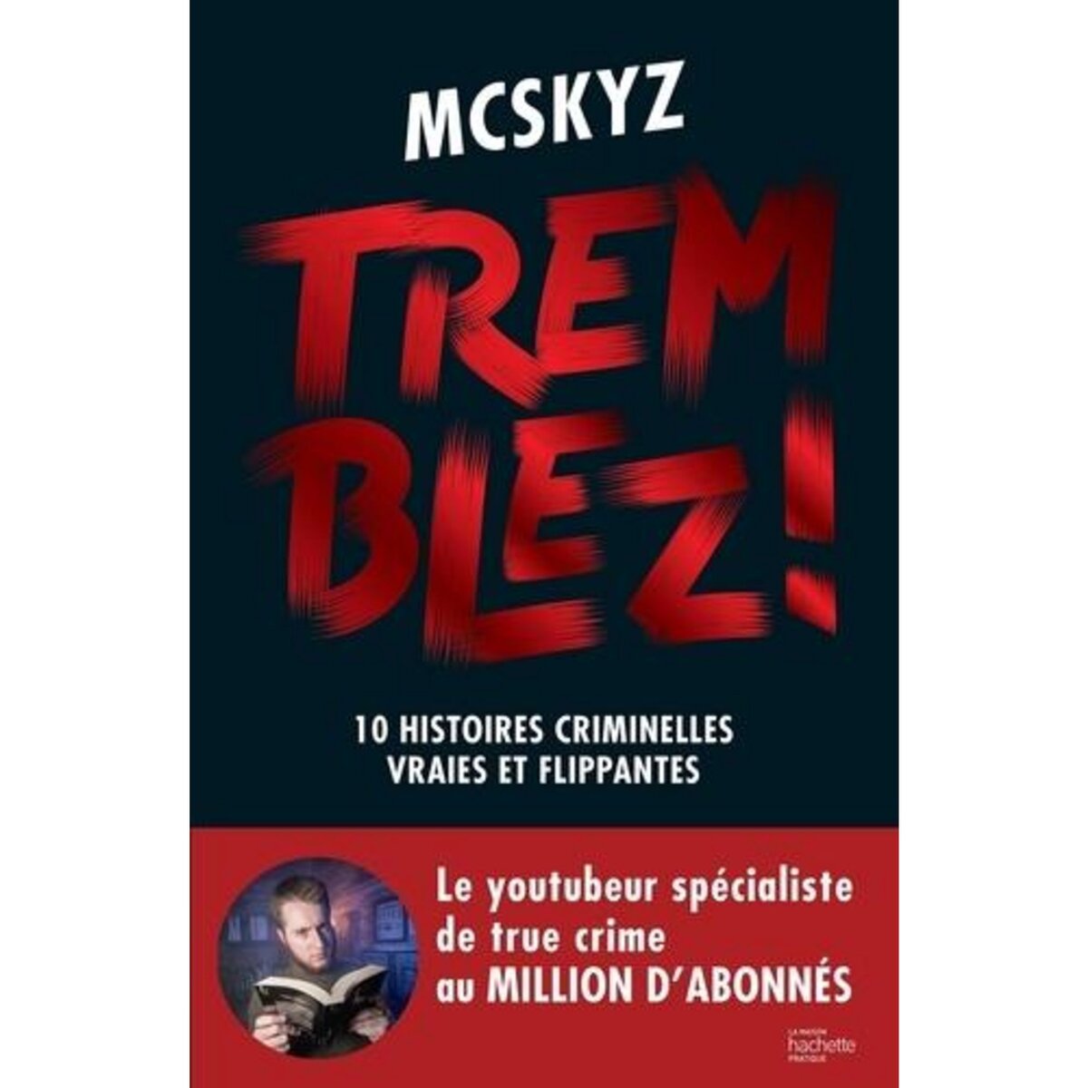 TREMBLEZ ! 10 HISTOIRES CRIMINELLES VRAIES ET FLIPPANTES, McSkyz
