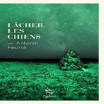LACHER LES CHIENS, Feurté Antonin
