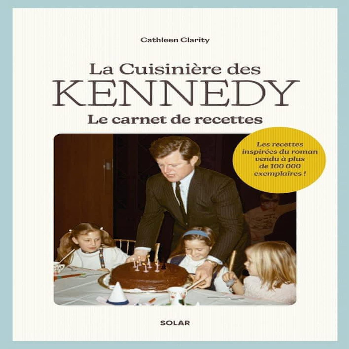 LA CUISINIERE DES KENNEDY. LE CARNET DE RECETTES, Clarity Cathleen