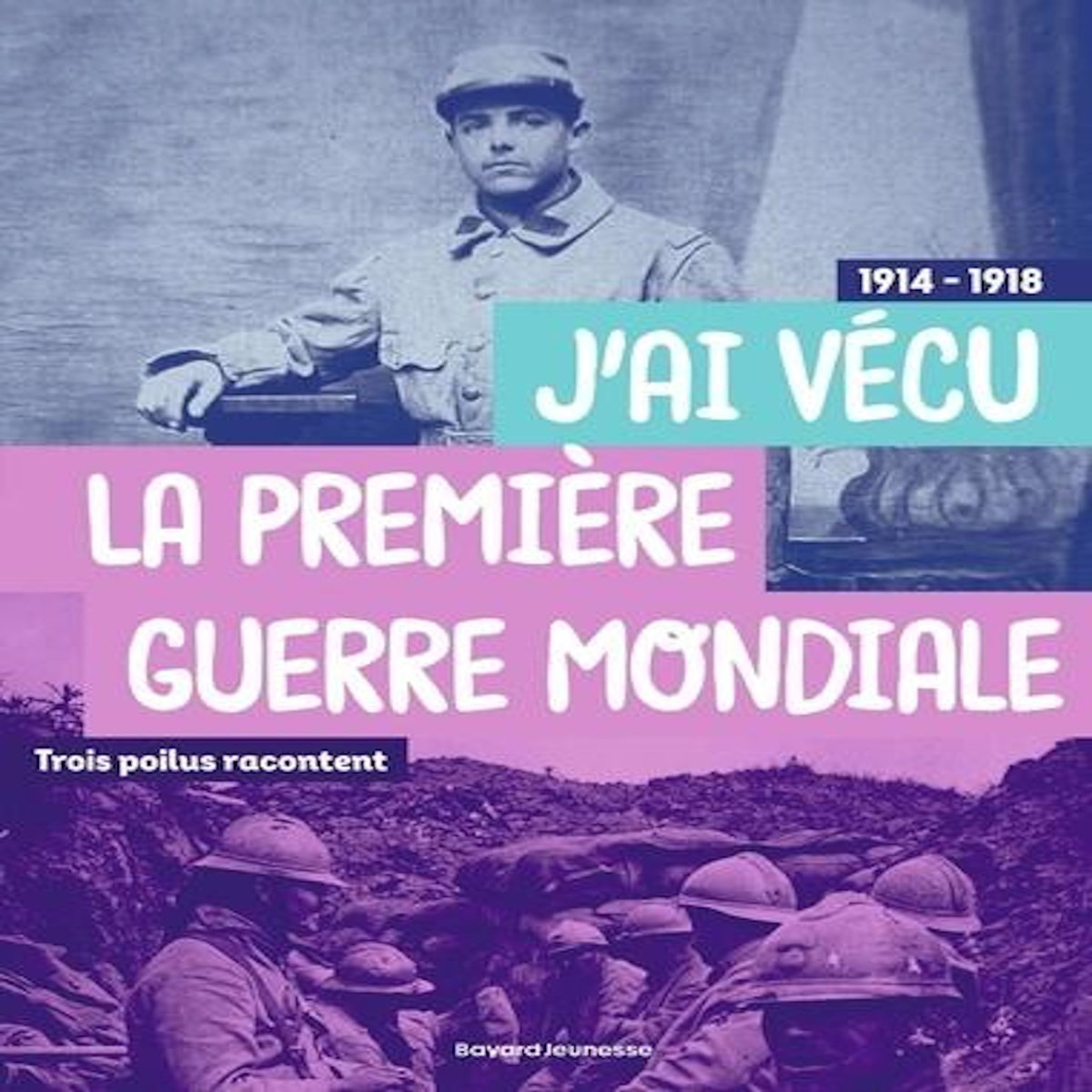 J'AI VECU LA PREMIERE GUERRE MONDIALE 1914-1918. TROIS POILUS RACONTENT, Dana Jean-Yves