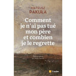COMMENT JE N'AI PAS TUE MON PERE ET COMBIEN JE LE REGRETTE, Pakula Mateusz