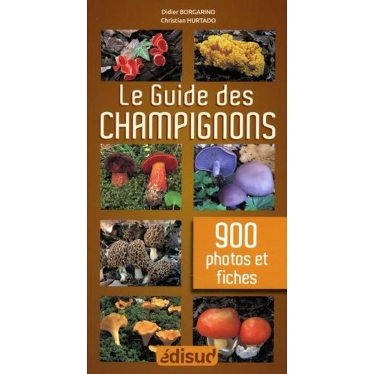 LE GUIDE DES CHAMPIGNONS. EN 900 PHOTOS ET FICHES, 5E EDITION, Borgarino Didier