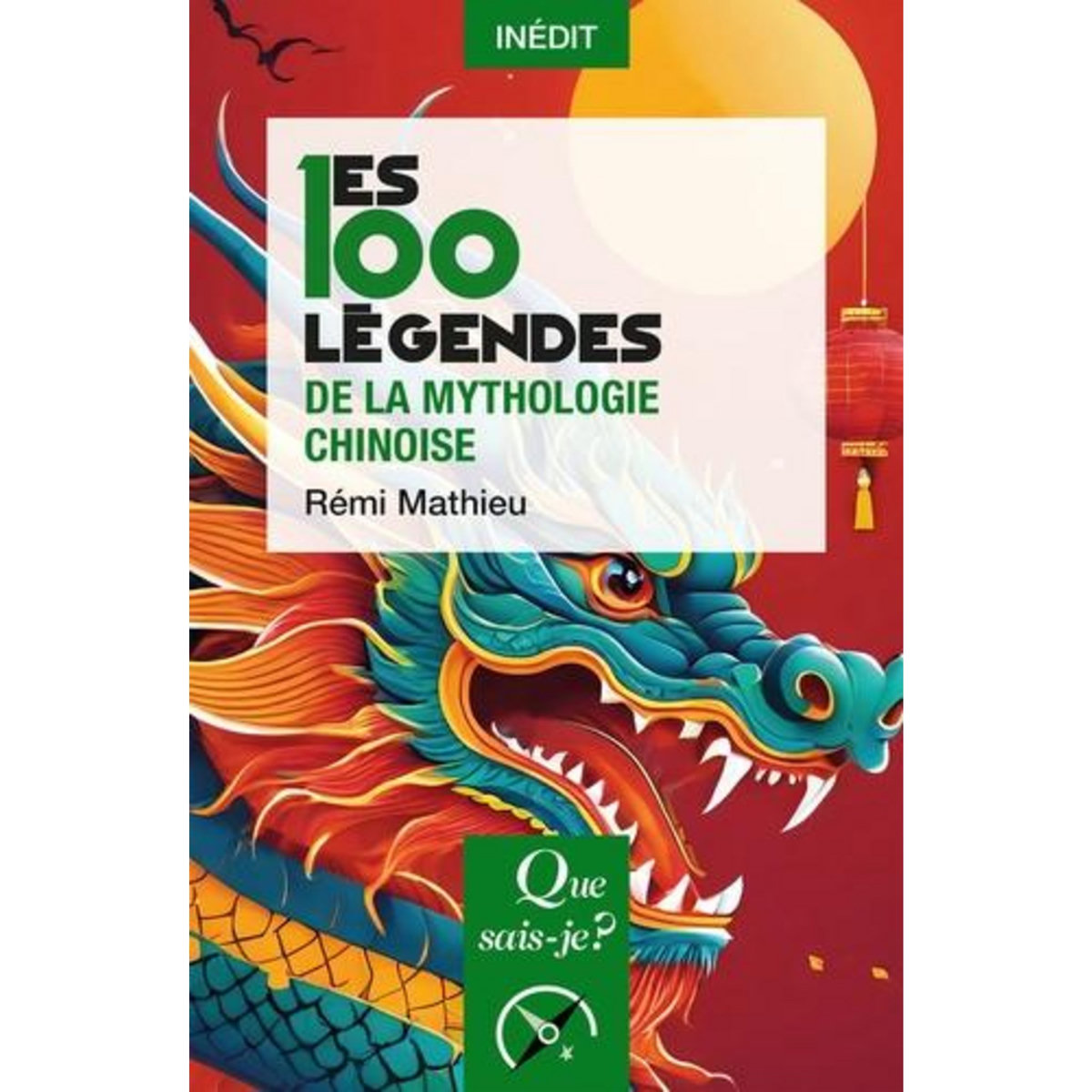 LES 100 LEGENDES DE LA MYTHOLOGIE CHINOISE, Mathieu Rémi