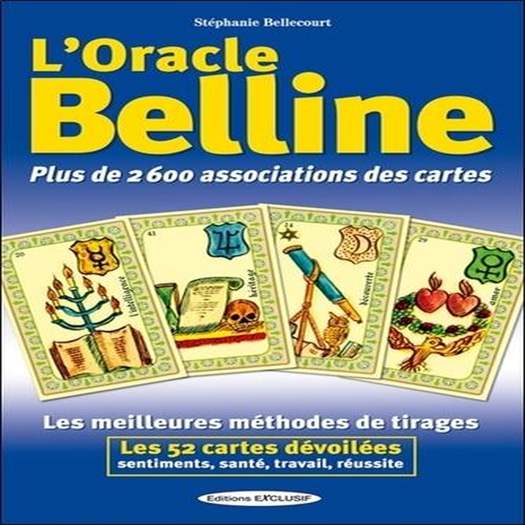 L'ORACLE BELLINE. PLUS DE 2600 ASSOCIATIONS DES CARTES, Bellecourt Stéphanie