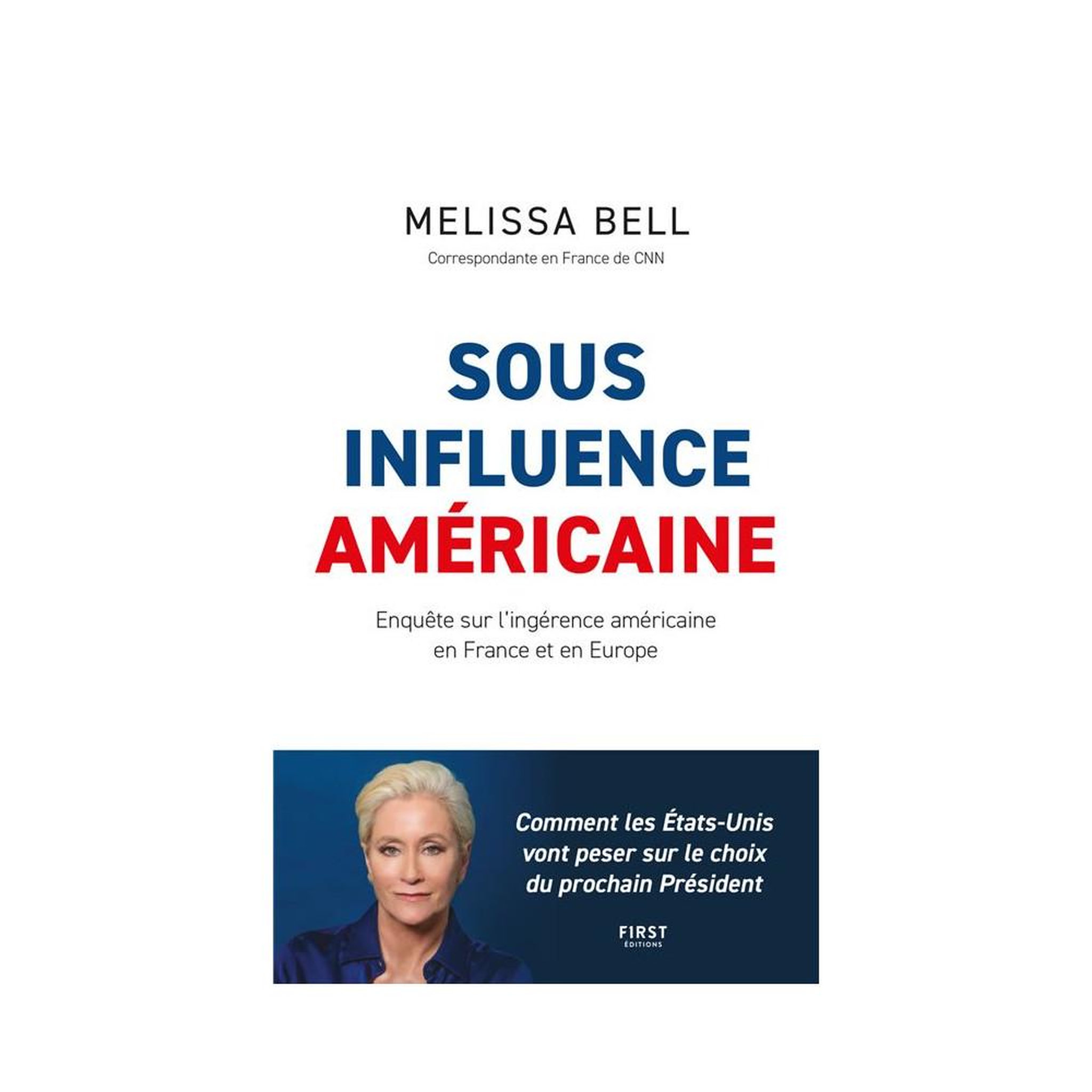 First innov Livre français grand format sous influence américaine : enquête sur l'ingérence américaine en france et en europe, melissa bell