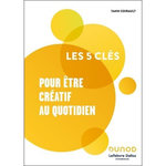 LES 5 CLES POUR ETRE CREATIF AU QUOTIDIEN, Coirault Yann