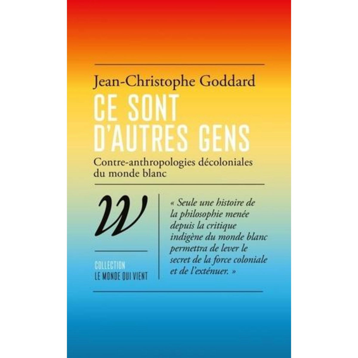 CE SONT D'AUTRES GENS. CONTRE-ANTHROPOLOGIES DECOLONIALES DU MONDE BLANC, Goddard Jean-Christophe