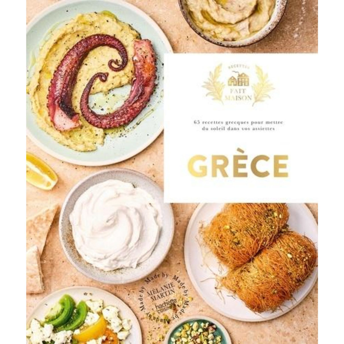 GRECE. 65 RECETTES GRECQUES POUR METTRE DU SOLEIL DANS VOS ASSIETTES, Martin Mélanie
