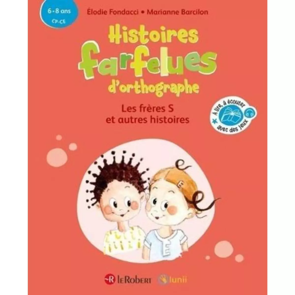  HISTOIRES FARFELUES D'ORTHOGRAPHE - LES FRERES S ET AUTRES HISTOIRES. CP-CE, Fondacci Elodie
