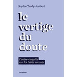 LE VERTIGE DU DOUTE. CONTRE-ENQUETE SUR LES BEBES SECOUES, Tardy-Joubert Sophie