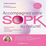 ACCOMPAGNEZ VOTRE SOPK AU NATUREL. AGISSEZ SUR LES CAUSES DU SYNDROME DES OVAIRES POLYKYSTIQUES ET SOULAGEZ VOS SYMPTOMES, EDITION REVUE ET AUGMENTEE, Hovette Céline