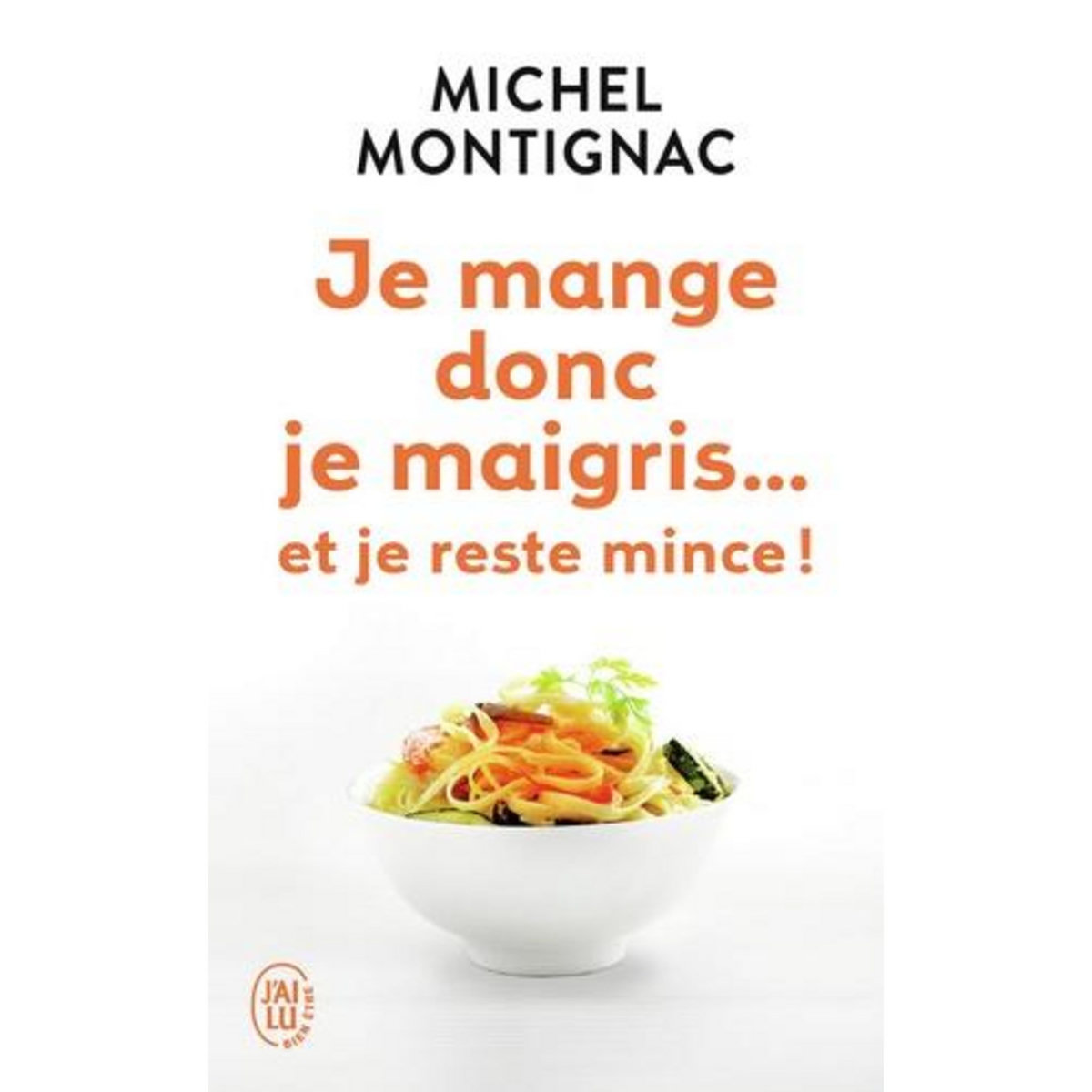 JE MANGE DONC JE MAIGRIS... ET JE RESTE MINCE !, Montignac Michel
